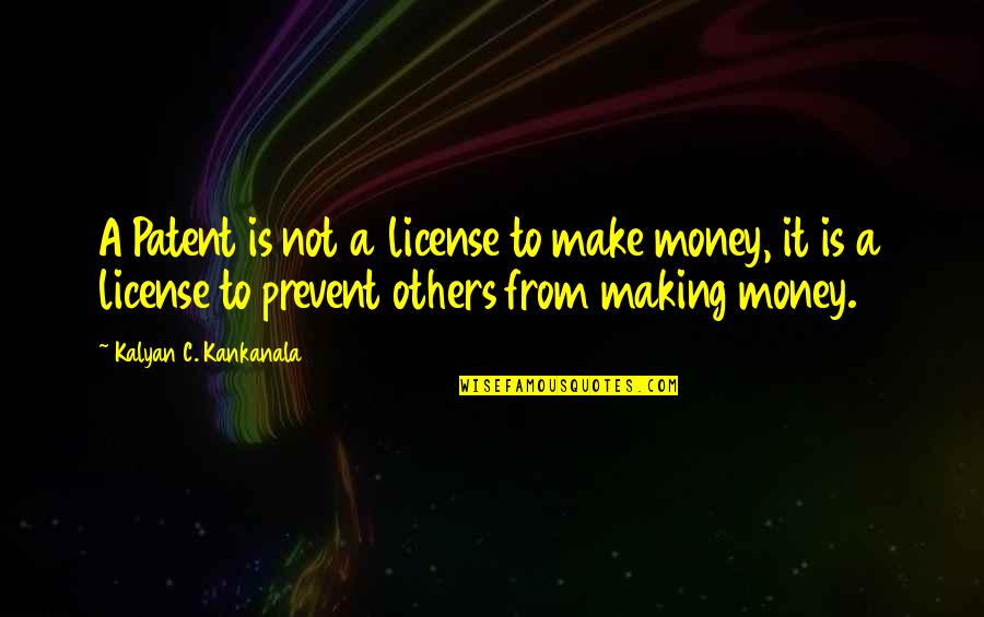 Rugmaster Quotes By Kalyan C. Kankanala: A Patent is not a license to make Rugmaster Quotes By Kalyan C. Kankanala: A Patent is not a license to make