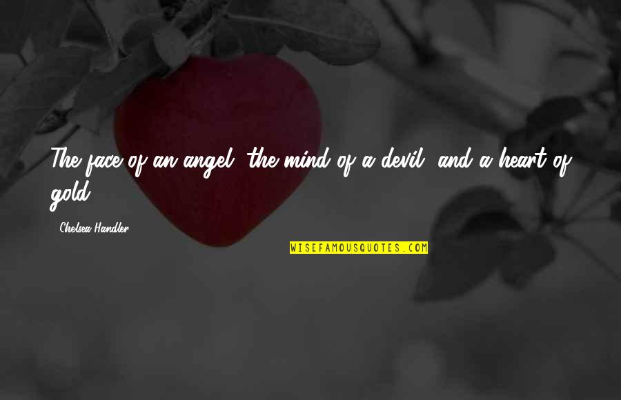 Rugnetta Mob Quotes By Chelsea Handler: The face of an angel, the mind of Rugnetta Mob Quotes By Chelsea Handler: The face of an angel, the mind of