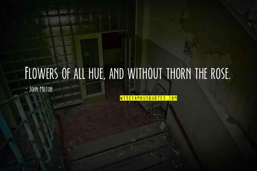 Rugosit Quotes By John Milton: Flowers of all hue, and without thorn the Rugosit Quotes By John Milton: Flowers of all hue, and without thorn the