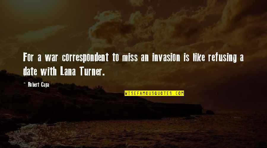 Rugosit Quotes By Robert Capa: For a war correspondent to miss an invasion Rugosit Quotes By Robert Capa: For a war correspondent to miss an invasion