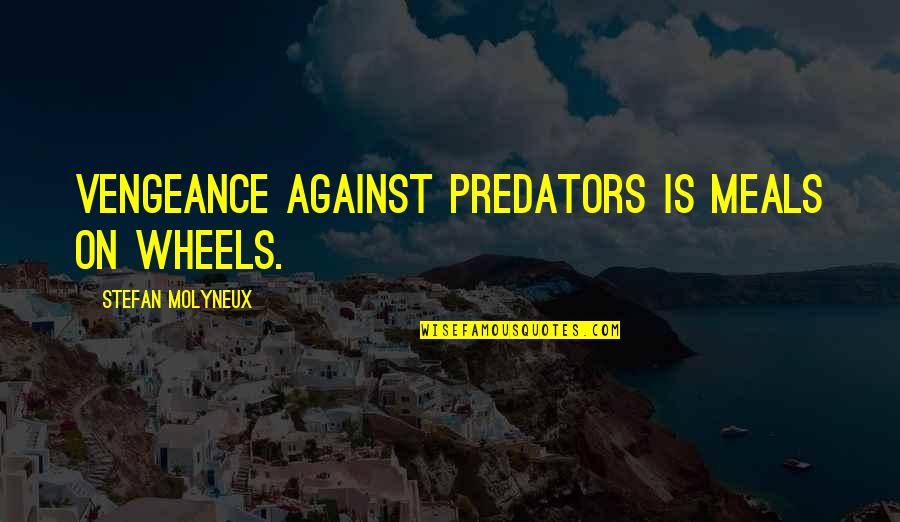 Rugs Done Quotes By Stefan Molyneux: Vengeance against predators is meals on wheels. Rugs Done Quotes By Stefan Molyneux: Vengeance against predators is meals on wheels.