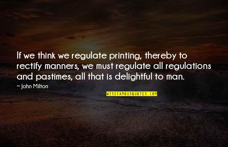 Rugs Quotes And Quotes By John Milton: If we think we regulate printing, thereby to