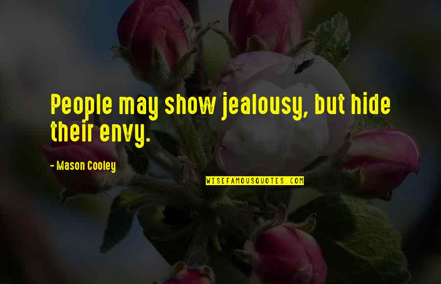 Ruh Quotes By Mason Cooley: People may show jealousy, but hide their envy.