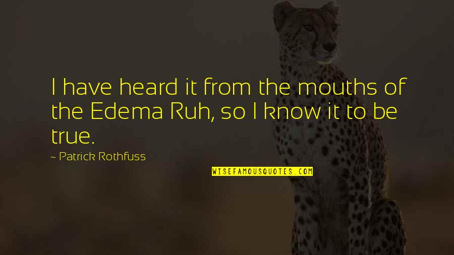 Ruh Quotes By Patrick Rothfuss: I have heard it from the mouths of