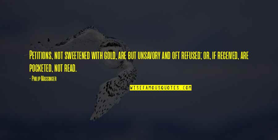 Ruha Zlet Quotes By Philip Massinger: Petitions, not sweetened with gold, are but unsavory Ruha Zlet Quotes By Philip Massinger: Petitions, not sweetened with gold, are but unsavory