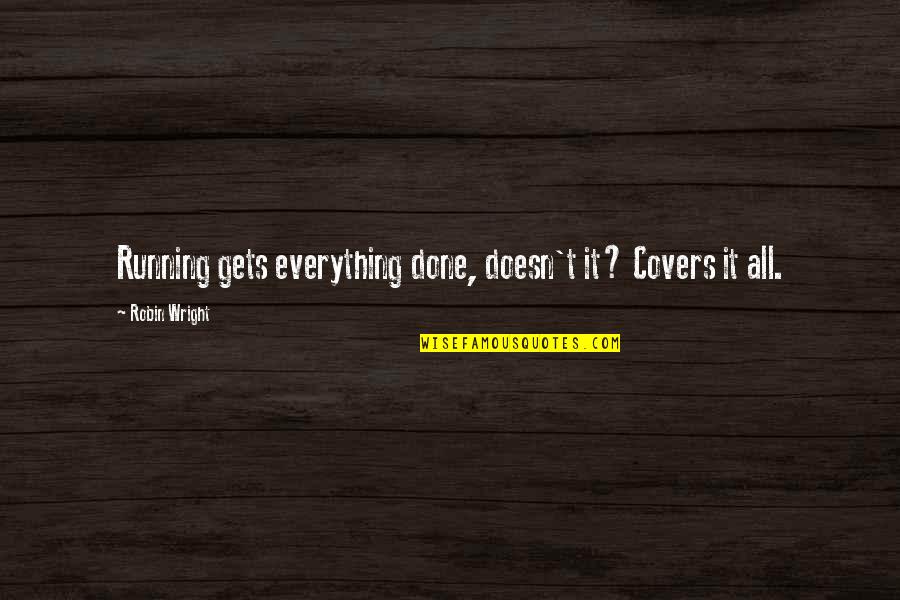 Ruhadarabok Angolul Quotes By Robin Wright: Running gets everything done, doesn't it? Covers it