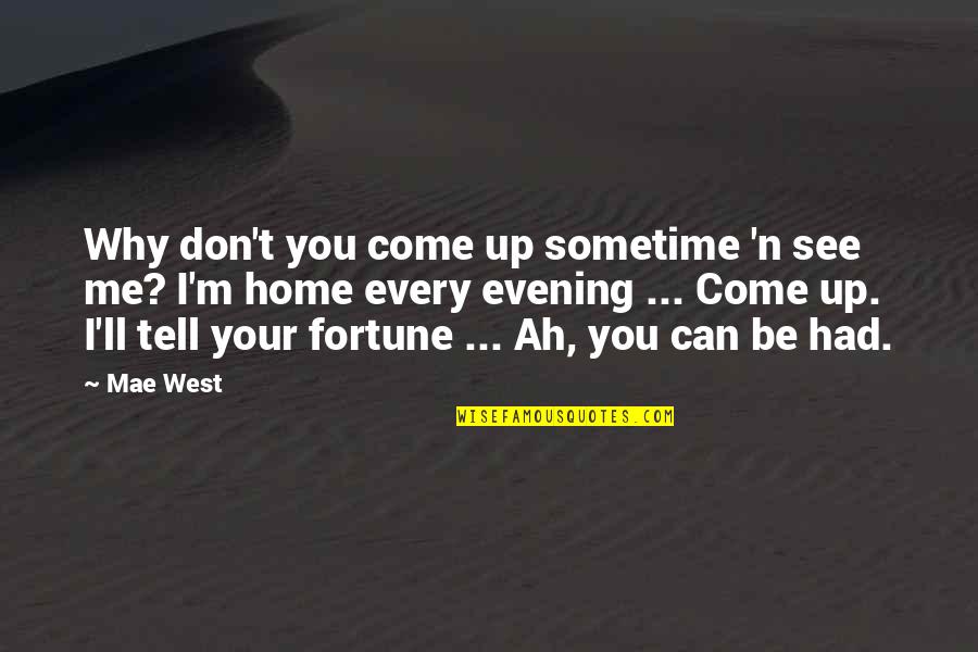 Ruhani Satsang Quotes By Mae West: Why don't you come up sometime 'n see
