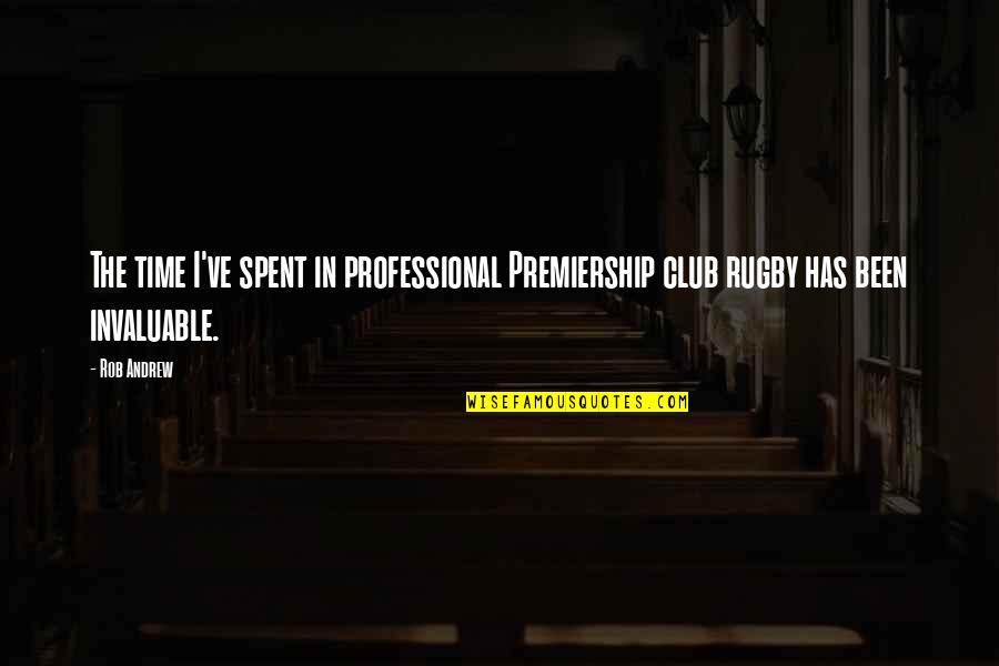 Ruhani Satsang Quotes By Rob Andrew: The time I've spent in professional Premiership club