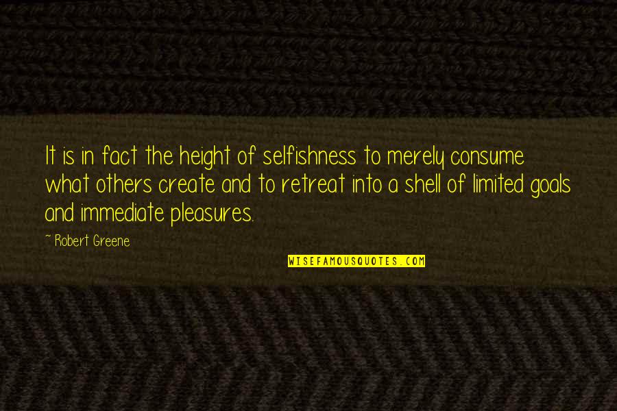 Ruhaniat Quotes By Robert Greene: It is in fact the height of selfishness Ruhaniat Quotes By Robert Greene: It is in fact the height of selfishness