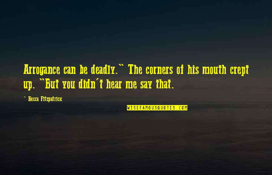 Ruhe In Frieden Quotes By Becca Fitzpatrick: Arrogance can be deadly." The corners of his Ruhe In Frieden Quotes By Becca Fitzpatrick: Arrogance can be deadly." The corners of his