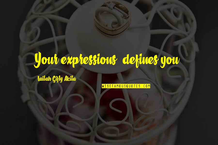 Ruhee Grewal Quotes By Lailah Gifty Akita: Your expressions, defines you. Ruhee Grewal Quotes By Lailah Gifty Akita: Your expressions, defines you.