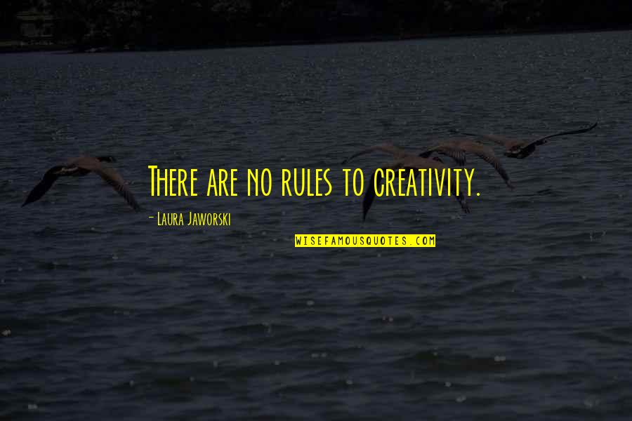 Ruhemann Purple Quotes By Laura Jaworski: There are no rules to creativity.
