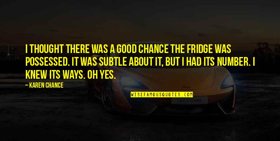 Ruhenstroth Quotes By Karen Chance: I thought there was a good chance the Ruhenstroth Quotes By Karen Chance: I thought there was a good chance the