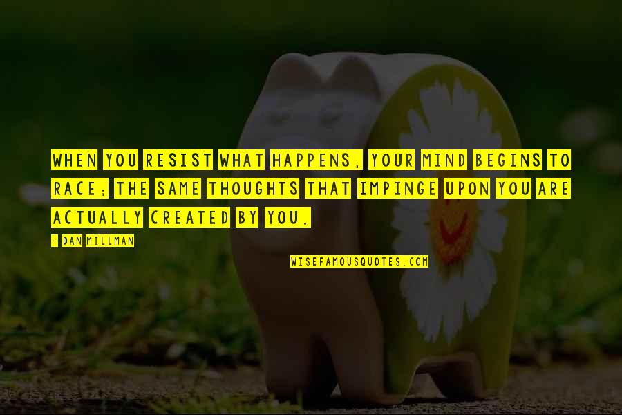 Ruhestand Gedichte Quotes By Dan Millman: When you resist what happens, your mind begins Ruhestand Gedichte Quotes By Dan Millman: When you resist what happens, your mind begins