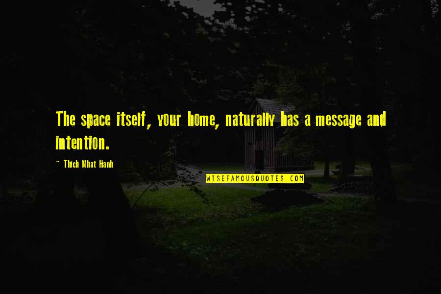 Ruhestatte Quotes By Thich Nhat Hanh: The space itself, your home, naturally has a