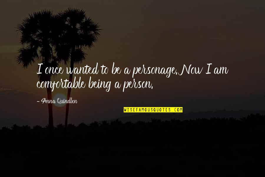 Ruhi Book 7 Quotes By Anna Quindlen: I once wanted to be a personage. Now