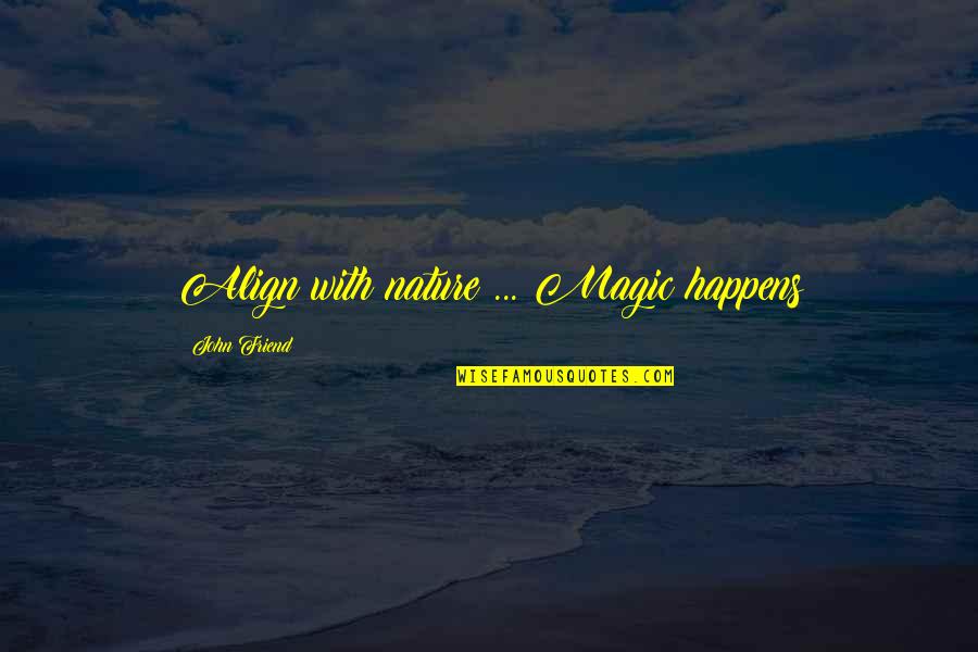 Ruhi Hindi Quotes By John Friend: Align with nature ... Magic happens