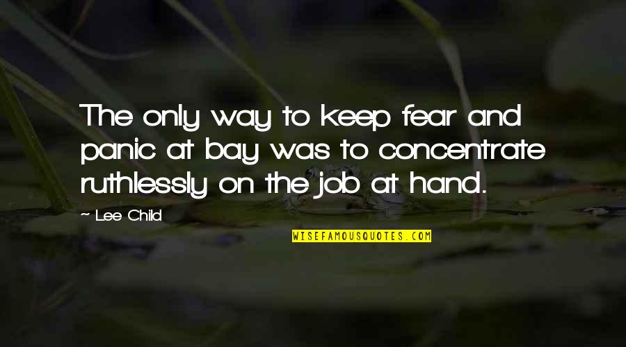 Ruhiger Abend Quotes By Lee Child: The only way to keep fear and panic
