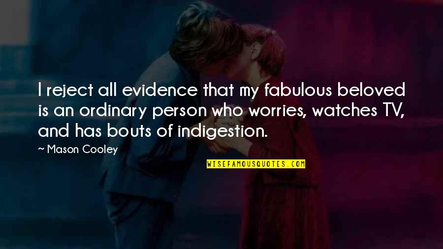 Ruhlman Blt Quotes By Mason Cooley: I reject all evidence that my fabulous beloved Ruhlman Blt Quotes By Mason Cooley: I reject all evidence that my fabulous beloved