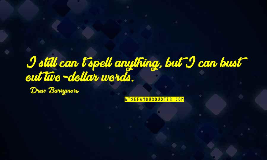 Ruhmkorff Quotes By Drew Barrymore: I still can't spell anything, but I can Ruhmkorff Quotes By Drew Barrymore: I still can't spell anything, but I can