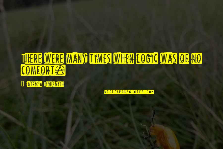 Ruhnns Quotes By Patricia Highsmith: There were many times when logic was of