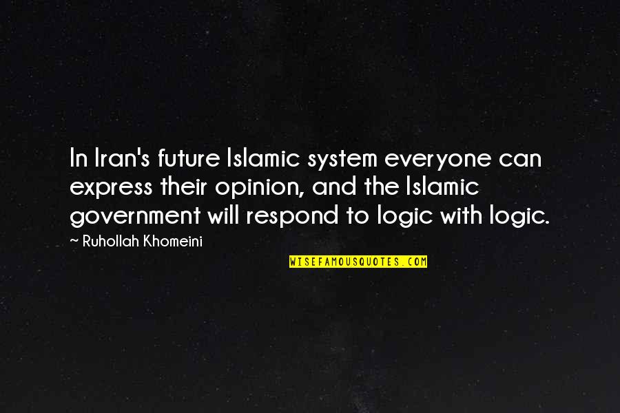 Ruhollah Quotes By Ruhollah Khomeini: In Iran's future Islamic system everyone can express