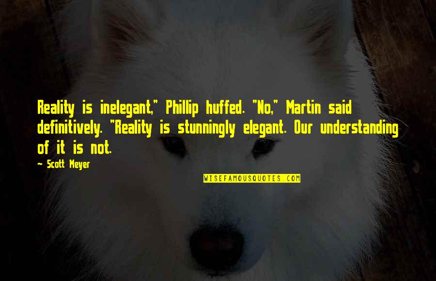 Ruhsal Bozukluklar Quotes By Scott Meyer: Reality is inelegant," Phillip huffed. "No," Martin said