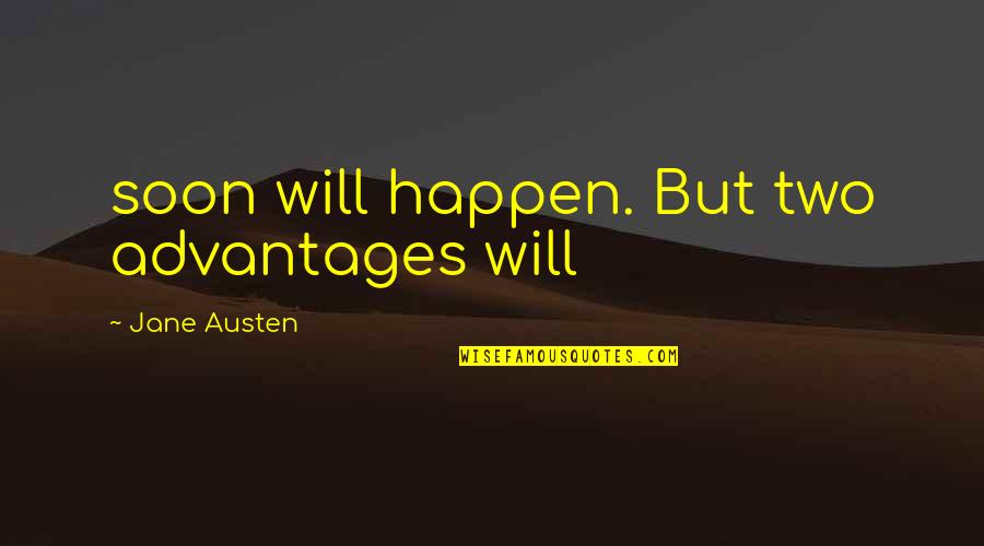 Ruhul Quddus Quotes By Jane Austen: soon will happen. But two advantages will