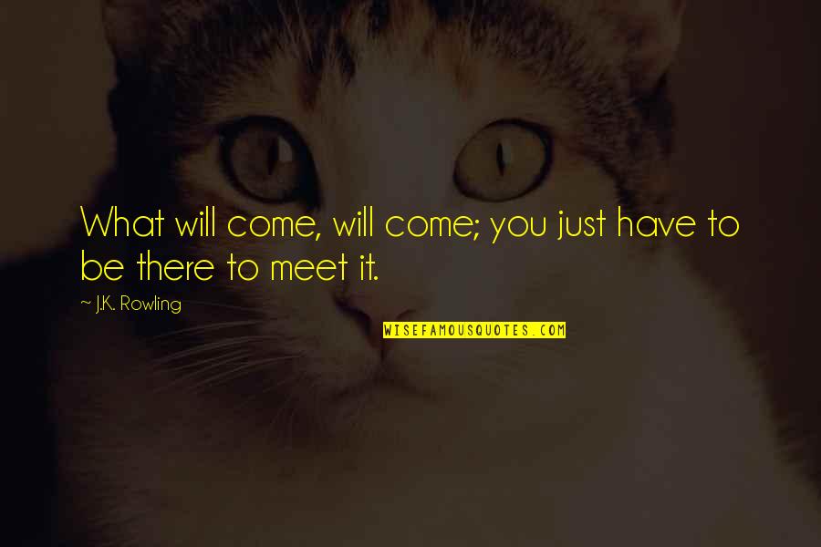 Ruhul Qudus Quotes By J.K. Rowling: What will come, will come; you just have