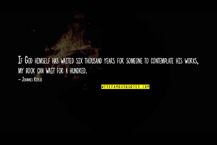 Ruhuma Toxin Quotes By Johannes Kepler: If God himself has waited six thousand years Ruhuma Toxin Quotes By Johannes Kepler: If God himself has waited six thousand years