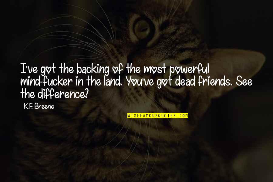 Ruhumuriza Cyprien Quotes By K.F. Breene: I've got the backing of the most powerful Ruhumuriza Cyprien Quotes By K.F. Breene: I've got the backing of the most powerful