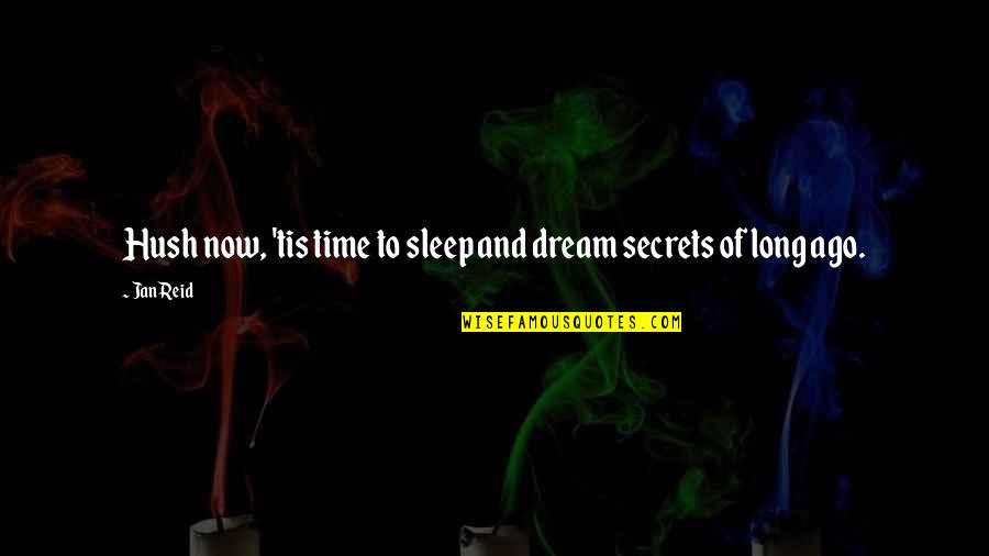 Ruhumuz Quotes By Jan Reid: Hush now, 'tis time to sleep and dream