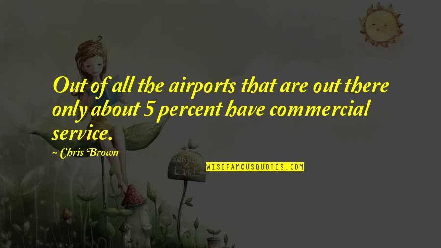 Rui Zink Quotes By Chris Brown: Out of all the airports that are out Rui Zink Quotes By Chris Brown: Out of all the airports that are out