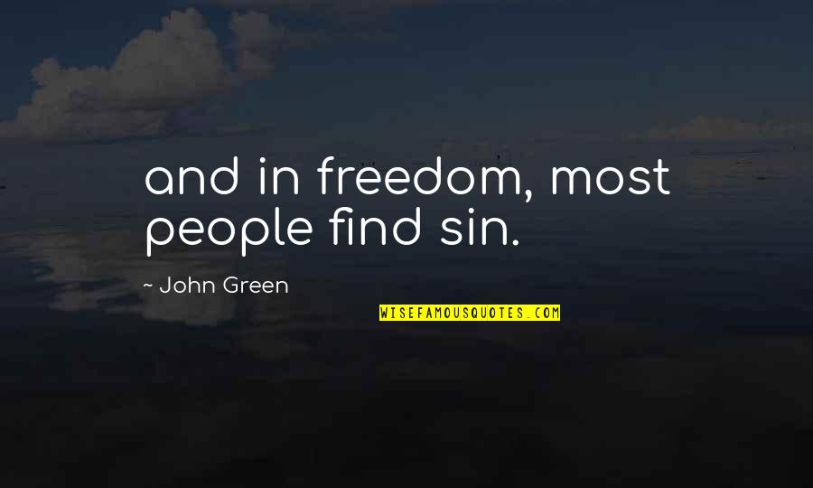 Ruido Quotes By John Green: and in freedom, most people find sin.