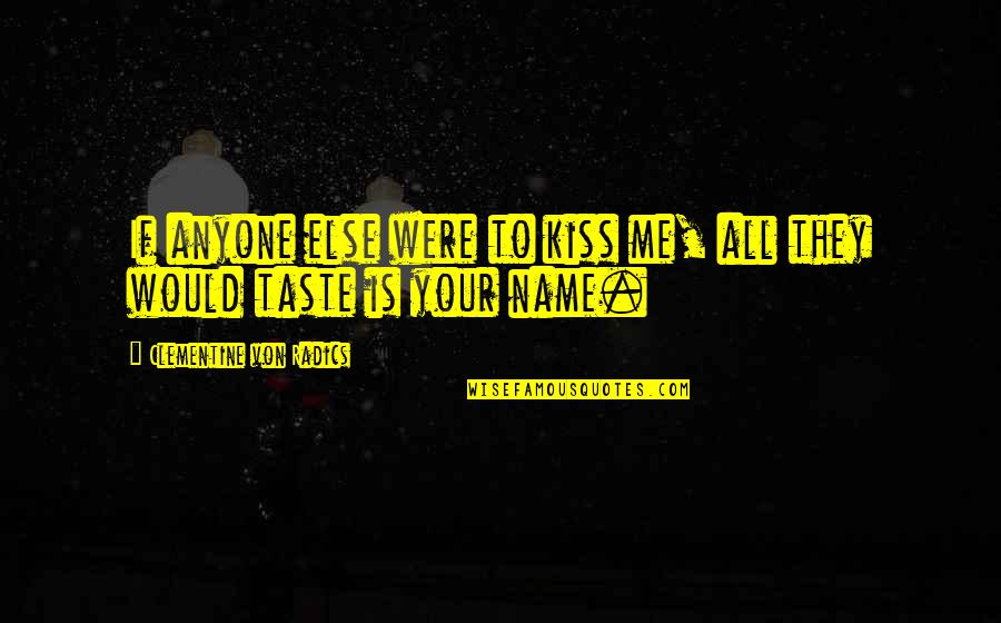 Ruigrok Nederland Quotes By Clementine Von Radics: If anyone else were to kiss me, all