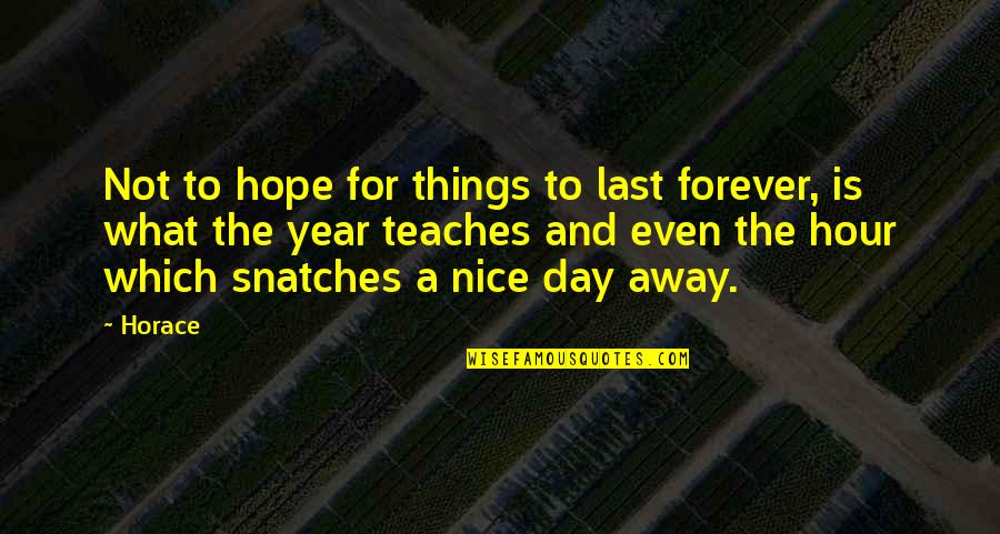 Ruigrok Nederland Quotes By Horace: Not to hope for things to last forever,