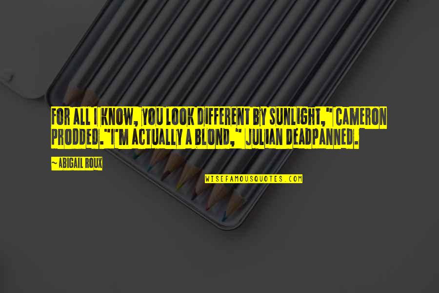 Ruihong Gan Quotes By Abigail Roux: For all I know, you look different by Ruihong Gan Quotes By Abigail Roux: For all I know, you look different by