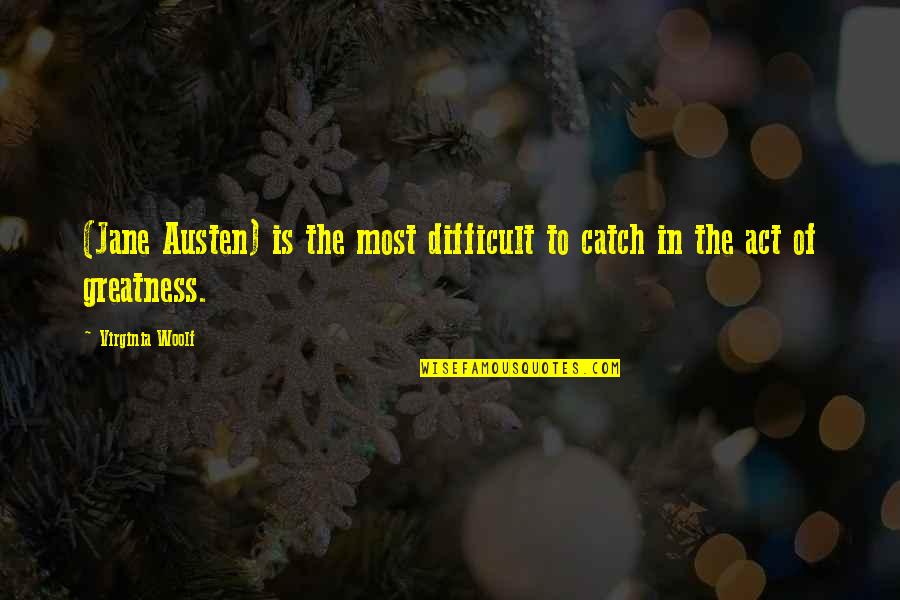 Ruihong Gan Quotes By Virginia Woolf: (Jane Austen) is the most difficult to catch