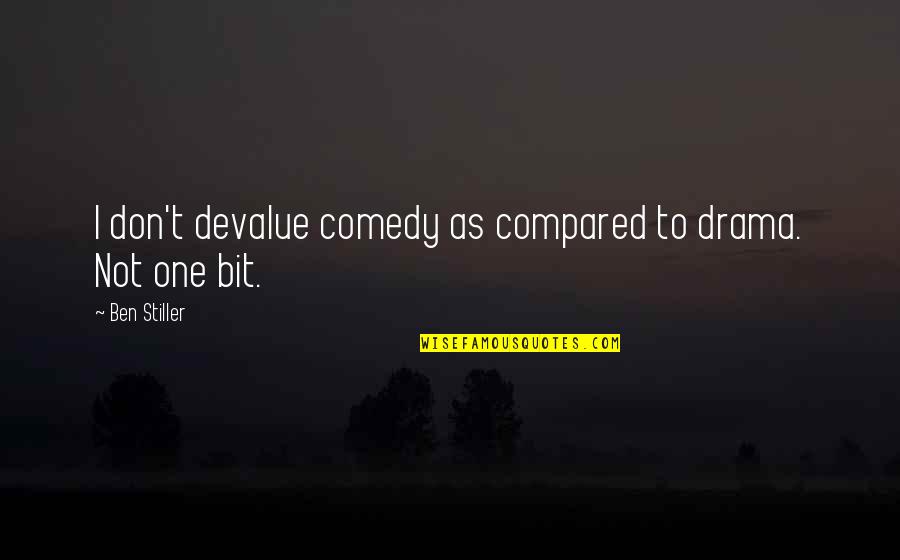 Ruihong Huang Quotes By Ben Stiller: I don't devalue comedy as compared to drama.