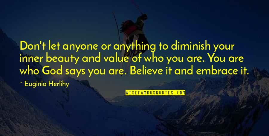 Ruihong Huang Quotes By Euginia Herlihy: Don't let anyone or anything to diminish your Ruihong Huang Quotes By Euginia Herlihy: Don't let anyone or anything to diminish your