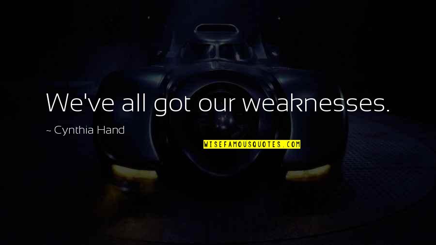 Ruimte Quotes By Cynthia Hand: We've all got our weaknesses.