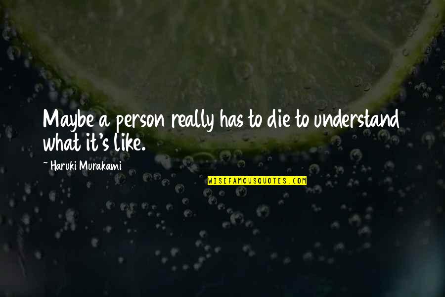 Ruimtevaart Quotes By Haruki Murakami: Maybe a person really has to die to Ruimtevaart Quotes By Haruki Murakami: Maybe a person really has to die to