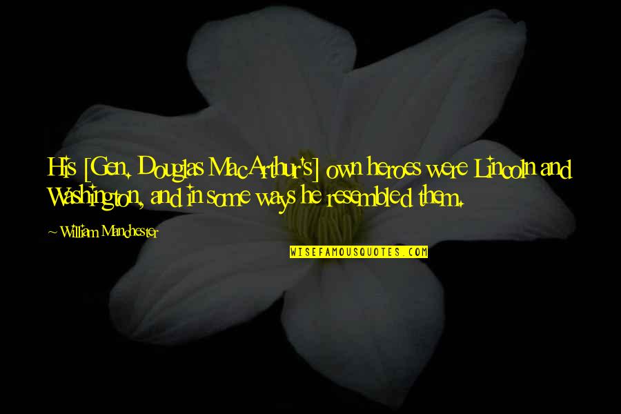Ruimtevaart Quotes By William Manchester: His [Gen. Douglas MacArthur's] own heroes were Lincoln