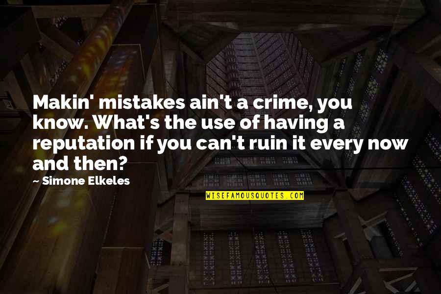 Ruin My Reputation Quotes By Simone Elkeles: Makin' mistakes ain't a crime, you know. What's