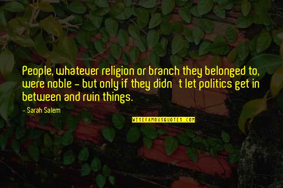 Ruin Quotes By Sarah Salem: People, whatever religion or branch they belonged to,