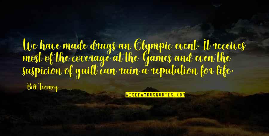 Ruin Reputation Quotes By Bill Toomey: We have made drugs an Olympic event. It