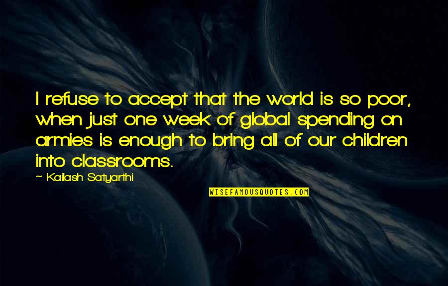 Ruin Reputation Quotes By Kailash Satyarthi: I refuse to accept that the world is