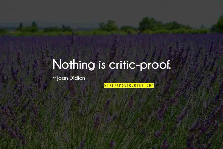 Ruinart Quotes By Joan Didion: Nothing is critic-proof. Ruinart Quotes By Joan Didion: Nothing is critic-proof.