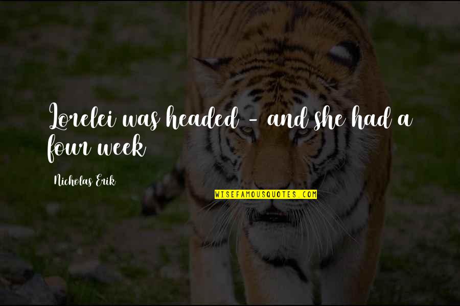 Ruination Day April Quotes By Nicholas Erik: Lorelei was headed - and she had a Ruination Day April Quotes By Nicholas Erik: Lorelei was headed - and she had a