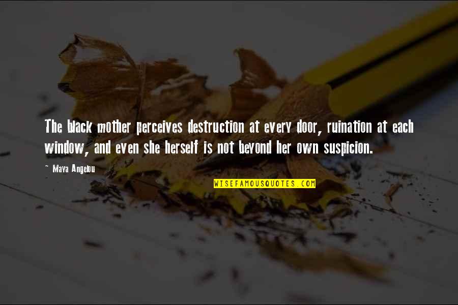 Ruination Quotes By Maya Angelou: The black mother perceives destruction at every door, Ruination Quotes By Maya Angelou: The black mother perceives destruction at every door,